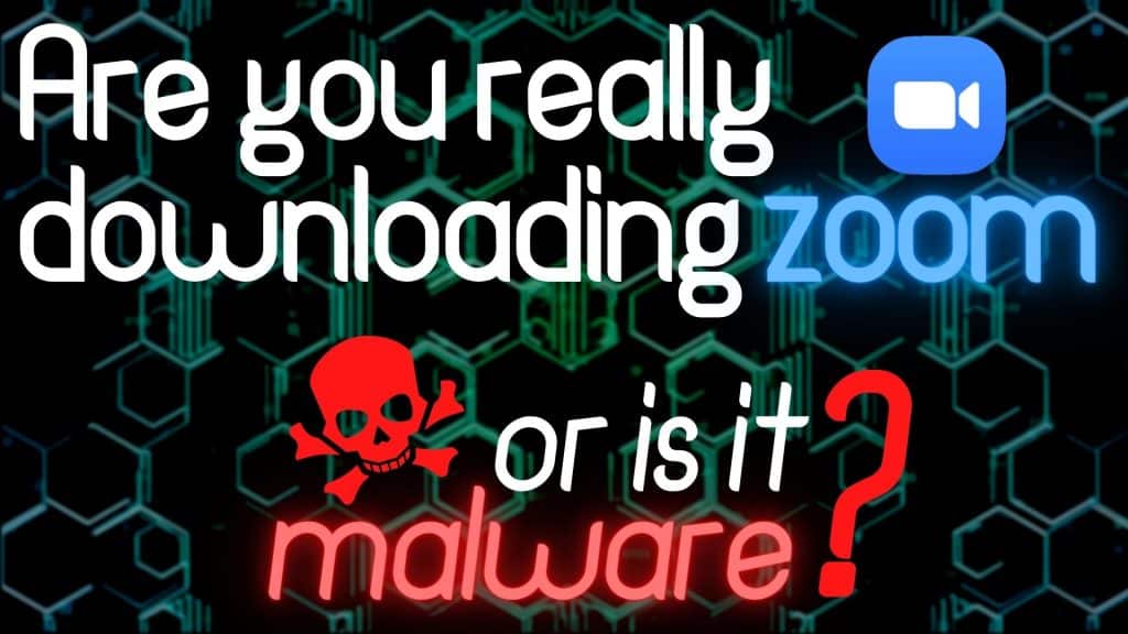 Are you really downloading Zoom… or is it malware?