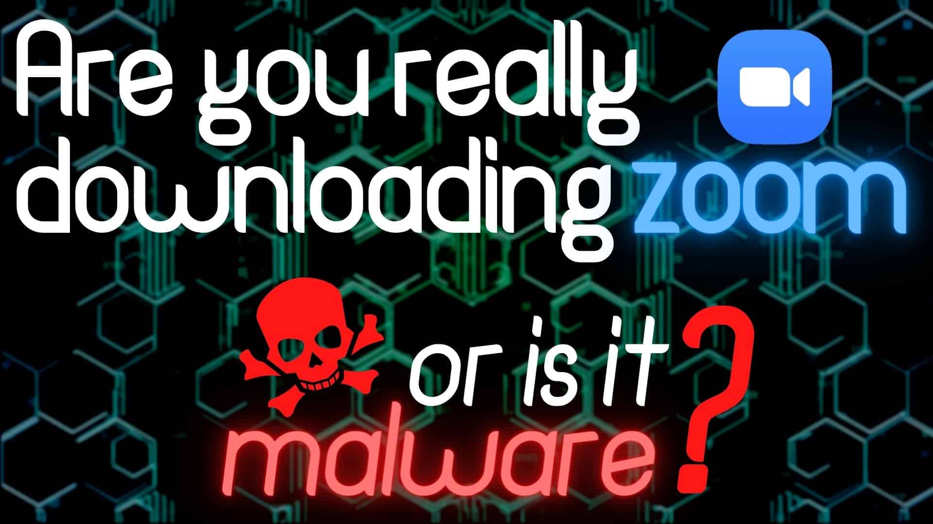 Are you really downloading Zoom… or is it malware?