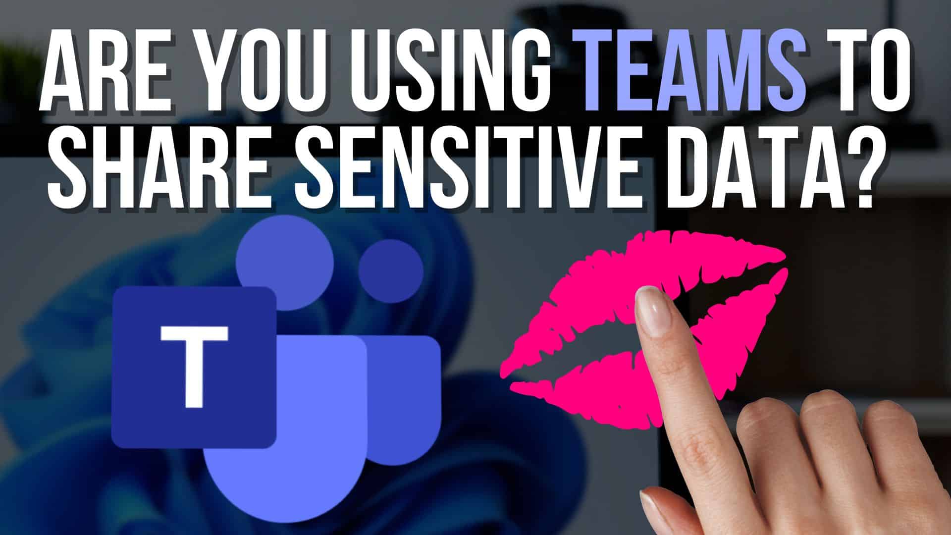 Teams Sensitive Data