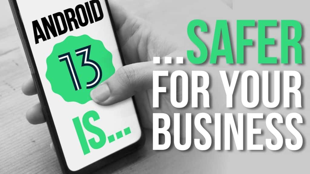 Android 13 is safer for your business